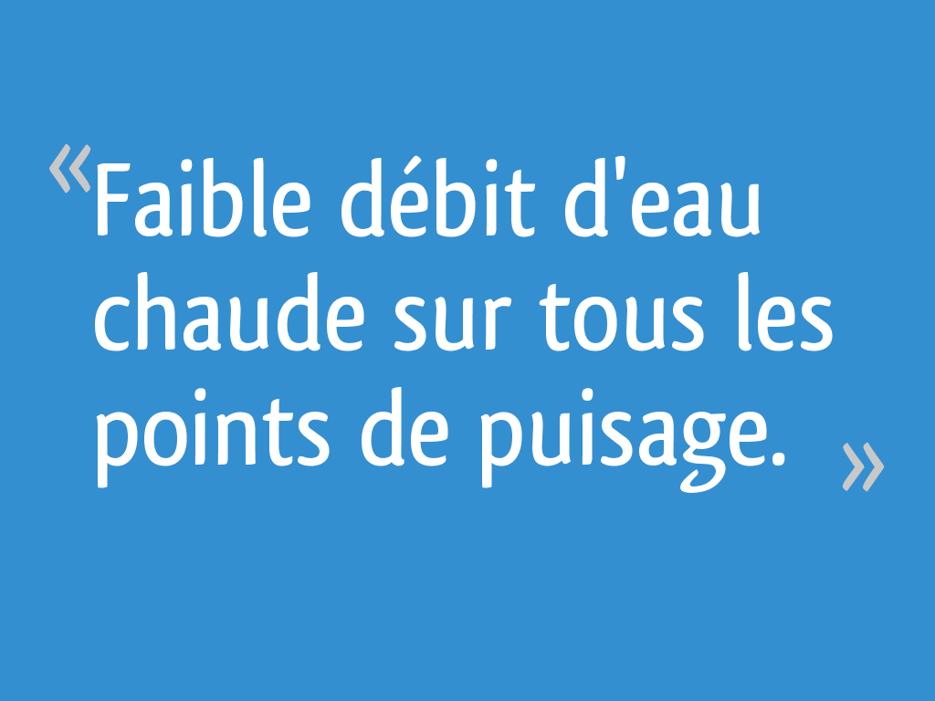 Faible débit d'eau chaude sur tous les points de puisage. 7 messages — free download