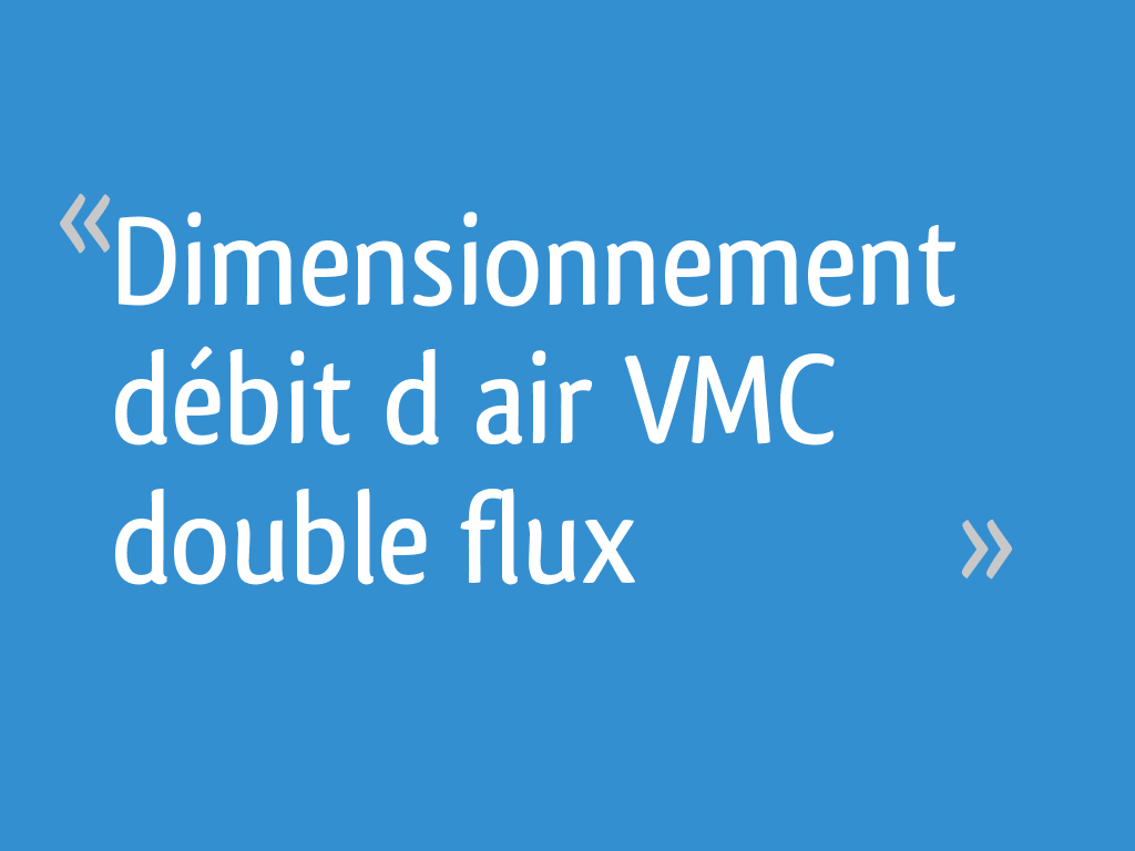 Dimensionnement débit d’air VMC double flux 18 messages — free download