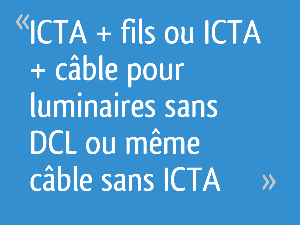 ICTA + fils ou ICTA + câble pour luminaires sans DCL ou même câble sans ...