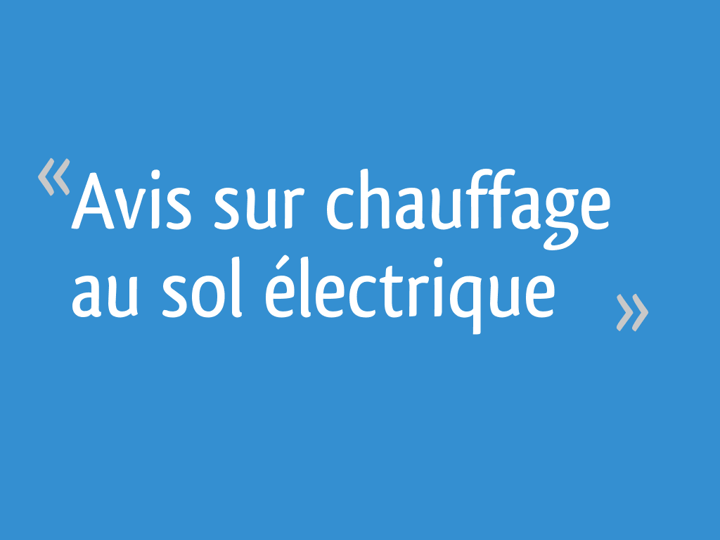 Avis sur chauffage au sol électrique 18 messages — free download