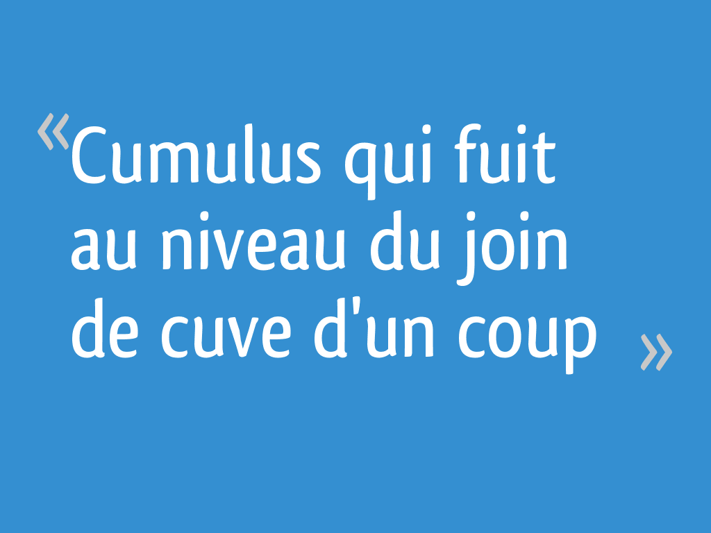 Cumulus qui fuit au niveau du join de cuve d'un coup 19 messages — free download