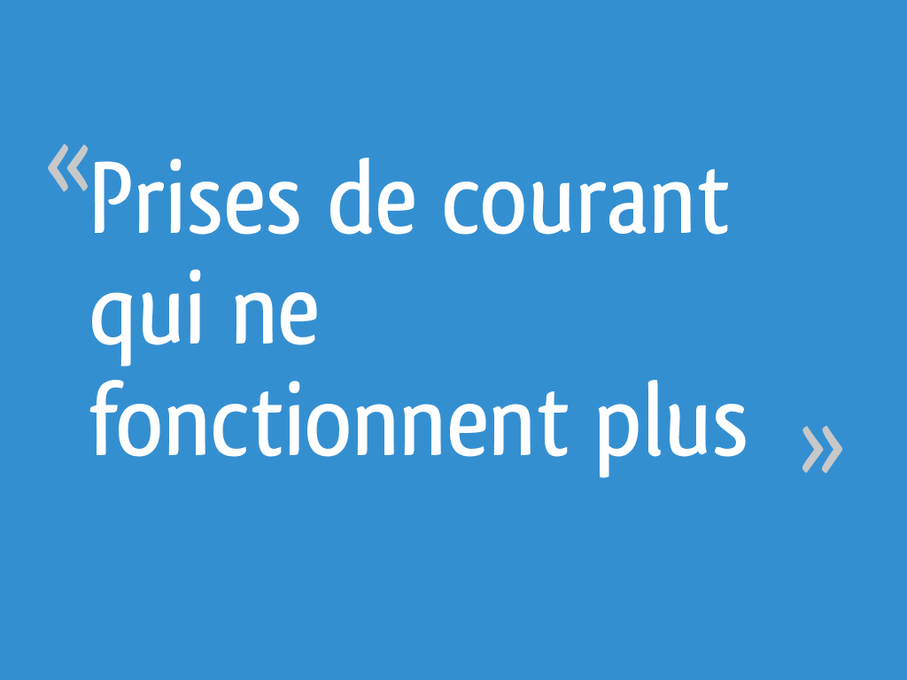 Prises de courant qui ne fonctionnent plus 5 messages