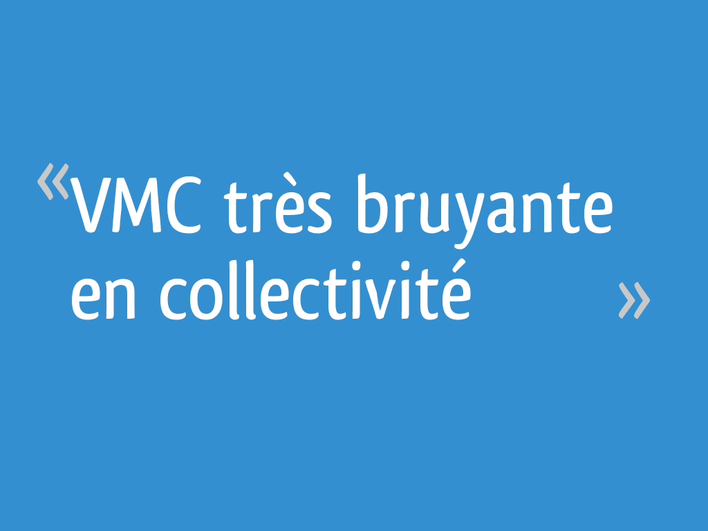 VMC très bruyante en collectivité 9 messages — free download