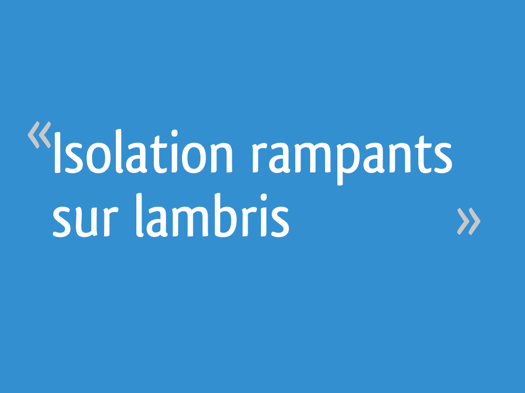 Isolation rampants sur lambris 5 messages — free download