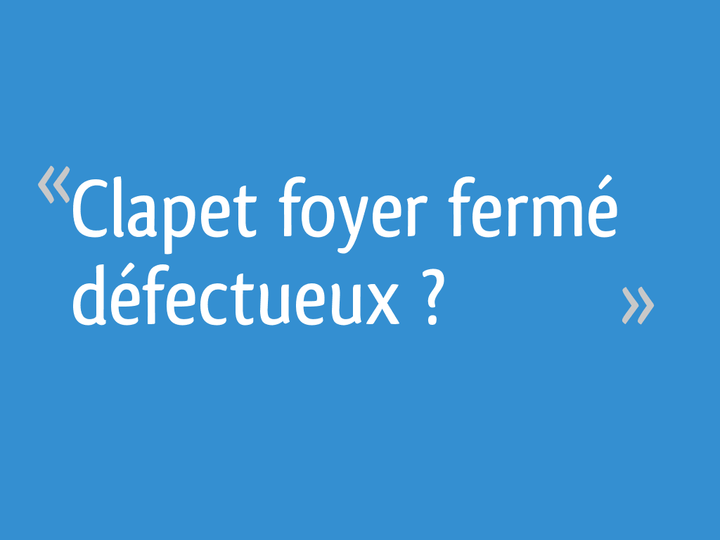 Clapet foyer fermé défectueux ? 8 messages — free download