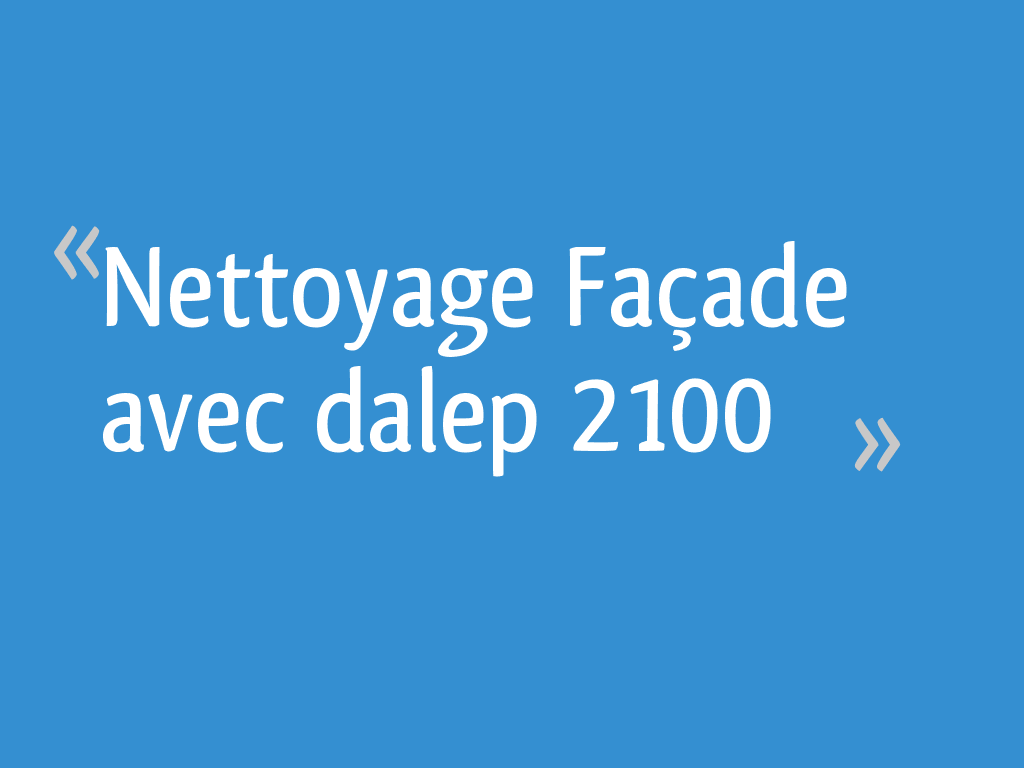 Nettoyage Façade avec dalep 2100 16 messages — free download