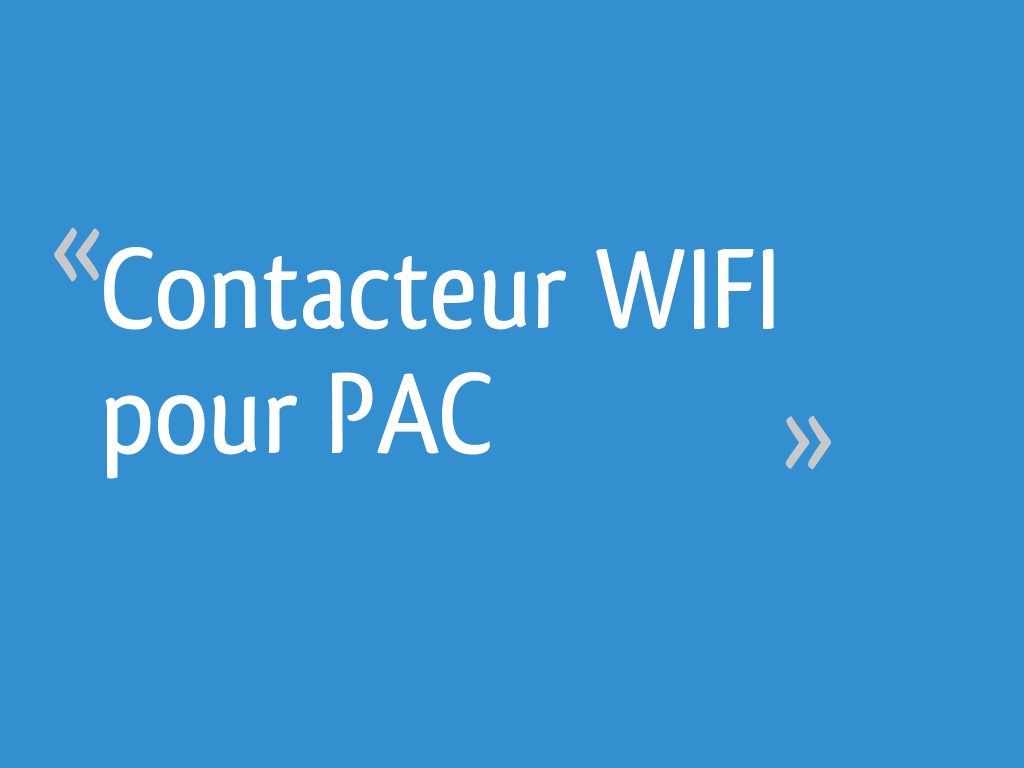 Contacteur WIFI pour PAC - 14 messages