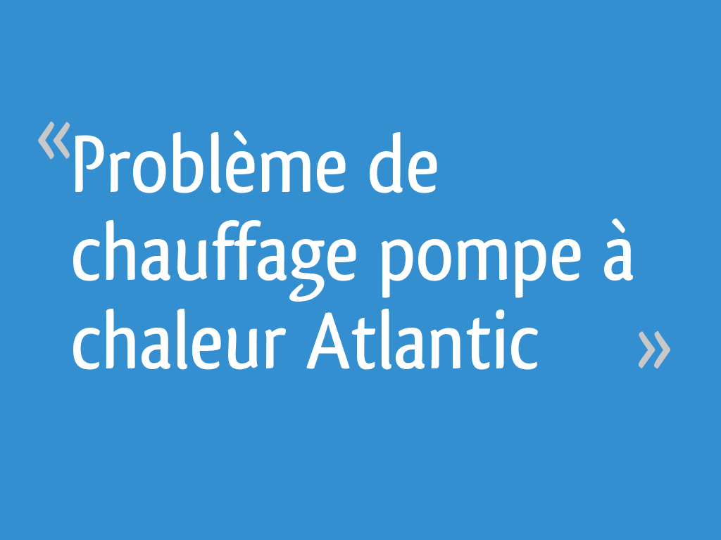 Problème de chauffage pompe à chaleur Atlantic — free download