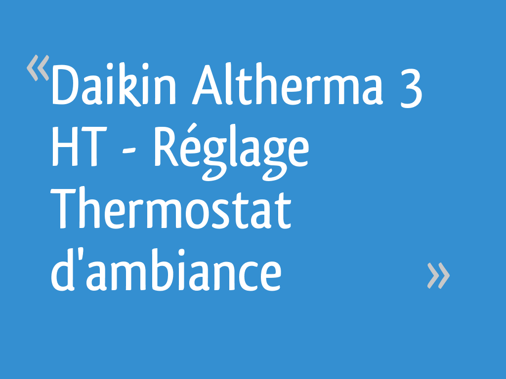 Daikin Altherma 3 HT - Réglage Thermostat d'ambiance