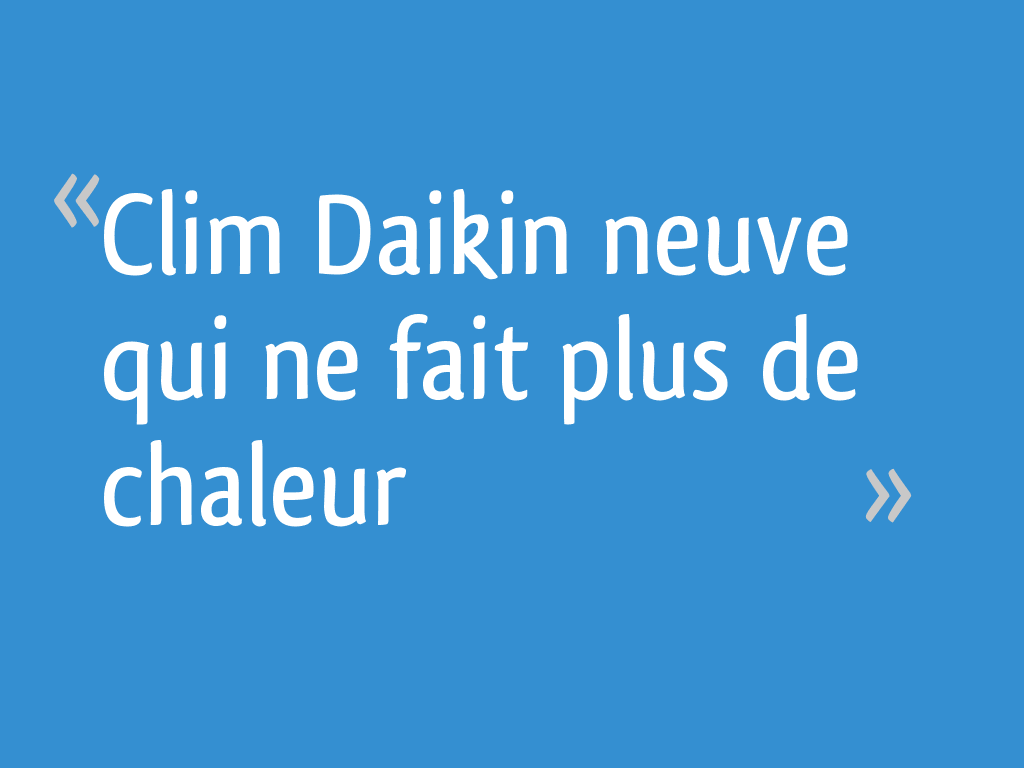Clim Daikin neuve qui ne fait plus de chaleur [Résolu] - 6 messages — free download