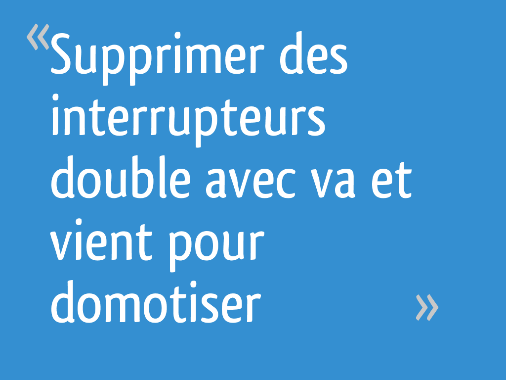 Supprimer des interrupteurs double avec va et vient pour domotiser 6 — free download