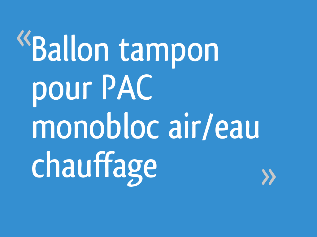 Ballon tampon pour PAC monobloc air/eau chauffage - 17 messages