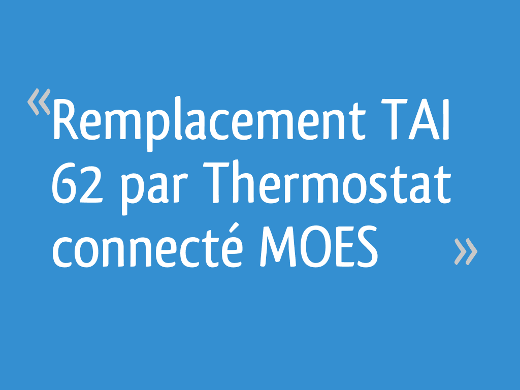 Remplacement TAI 62 par Thermostat connecté MOES — free download