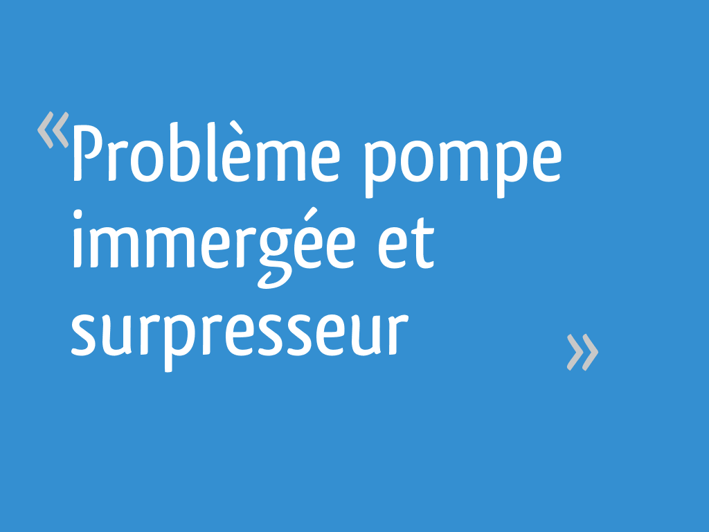 Problème pompe immergée et surpresseur — free download