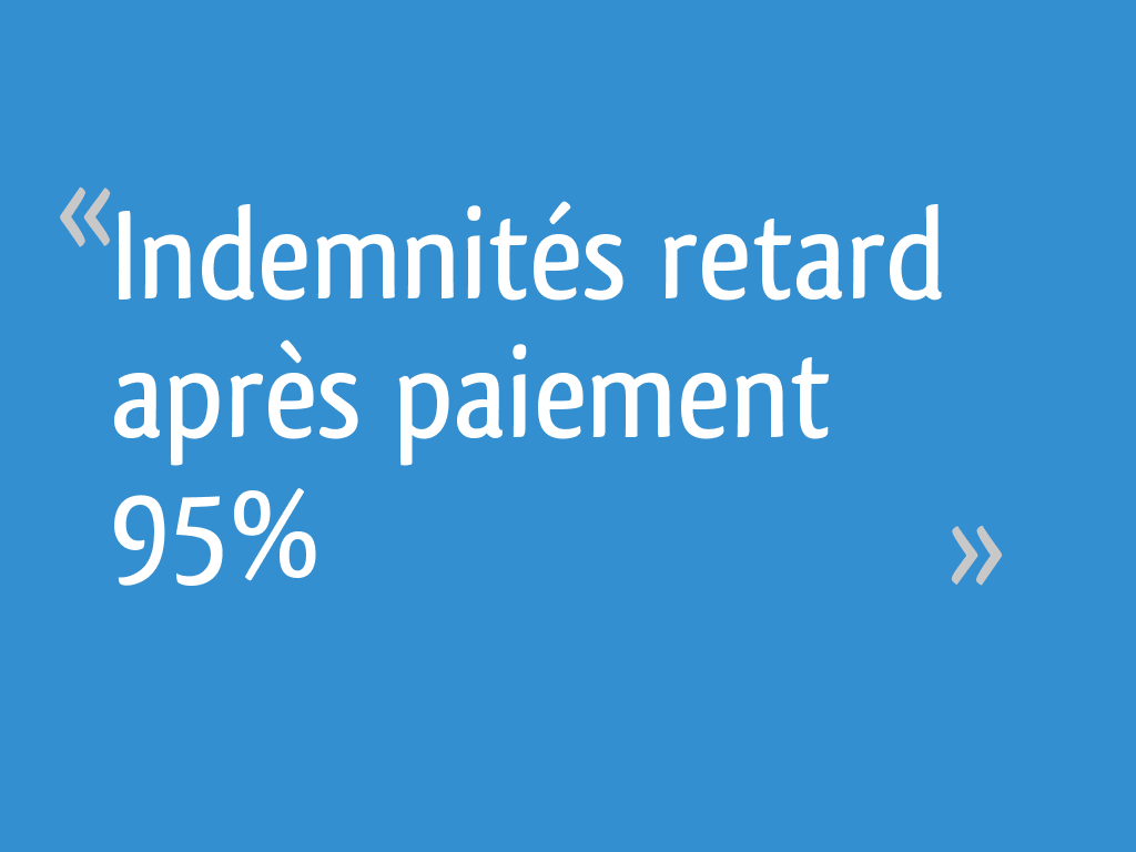 Indemnités retard après paiement 95 14 messages