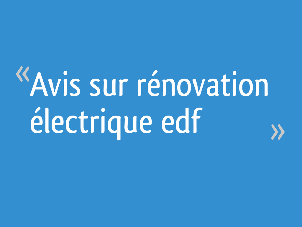 Avis sur rénovation électrique edf [Résolu] 11 messages