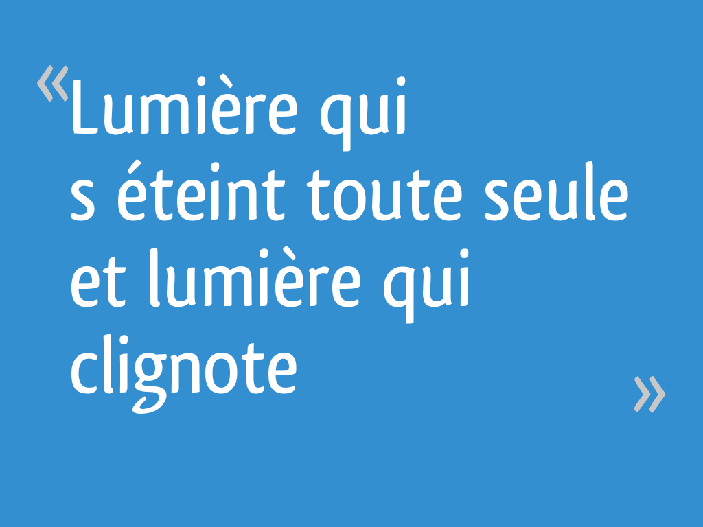 Lumière qui s’éteint toute seule et lumière qui clignote 4 messages