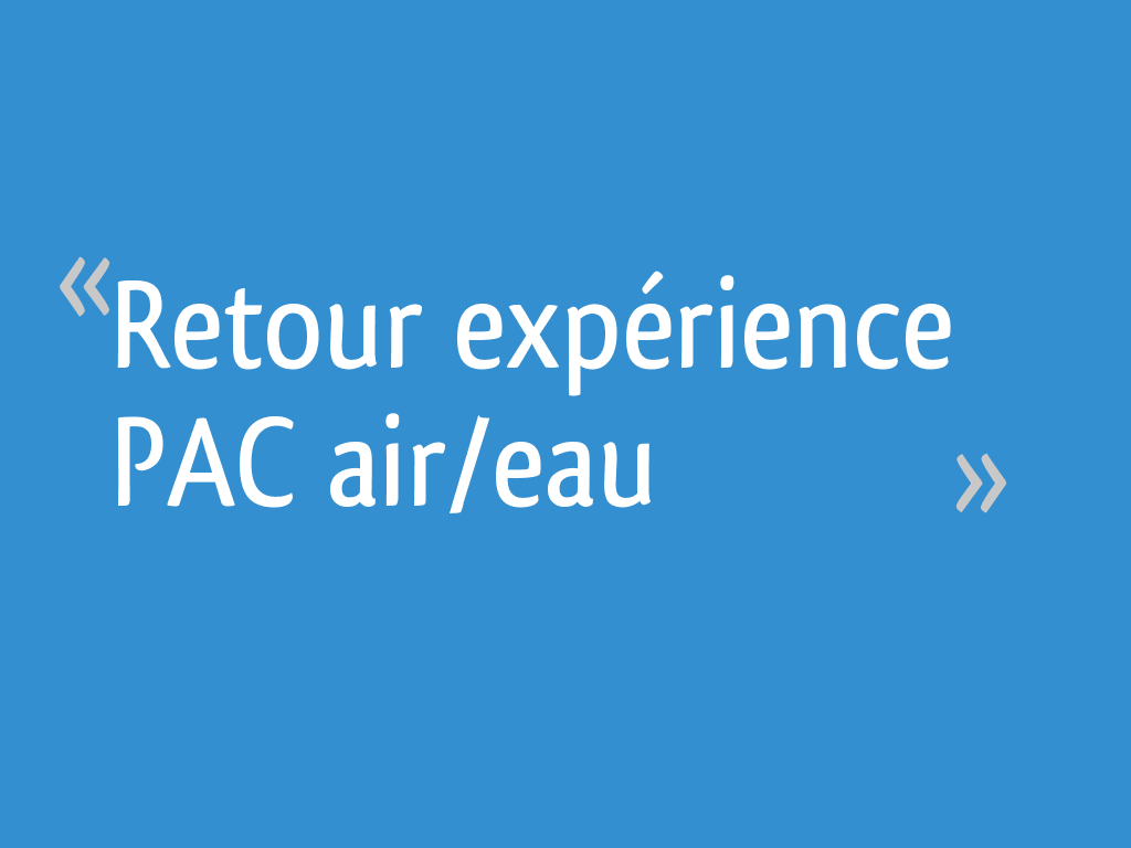 Retour expérience PAC air/eau - 15 messages