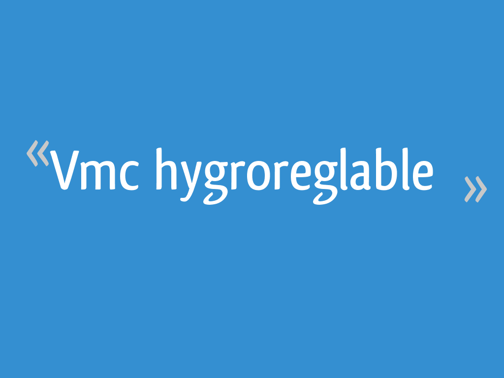 Vmc hygroreglable - 6 messages