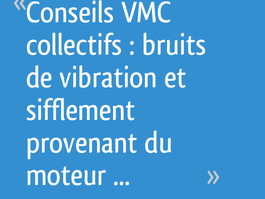 Conseils VMC collectifs bruits de vibration et sifflement provenant — free download