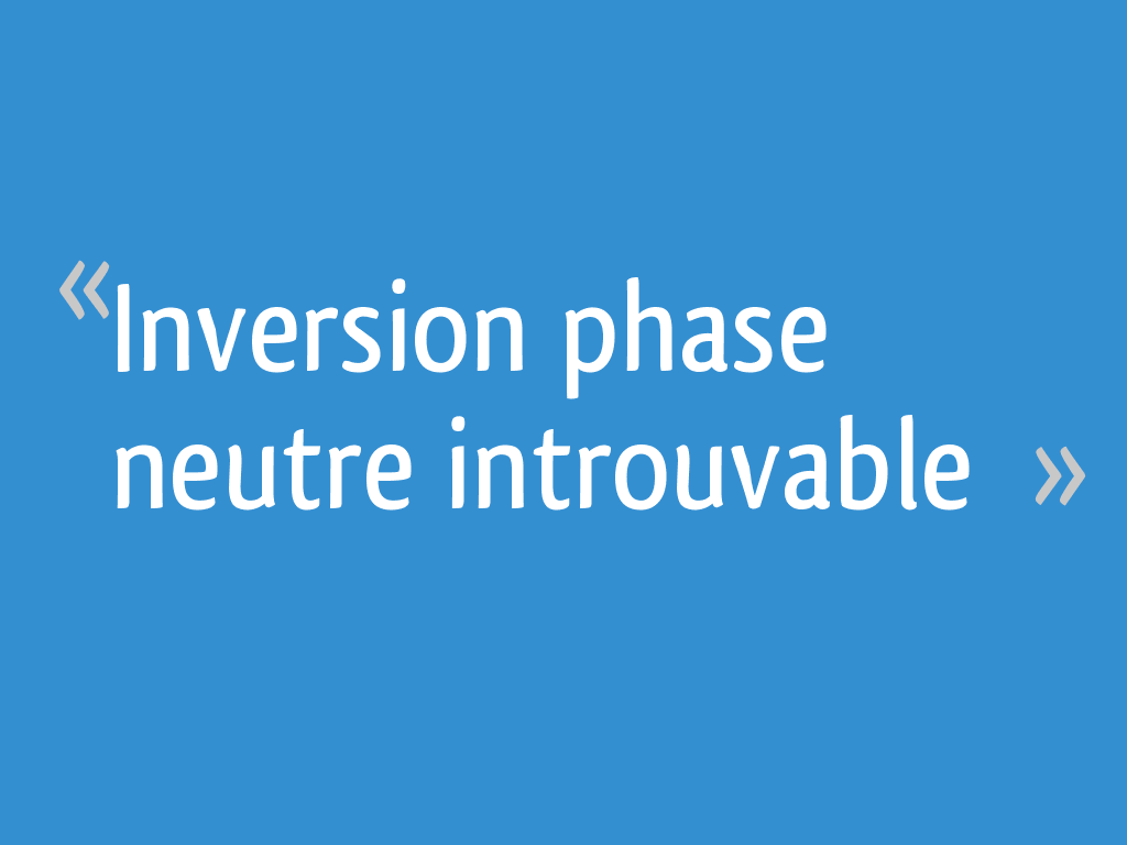 Inversion phase neutre introuvable 28 messages — free download