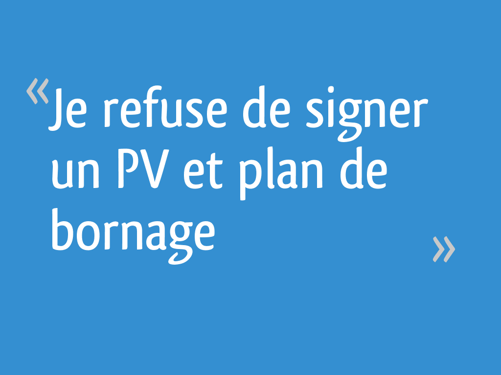 Voisin Refuse De Signer Bornage