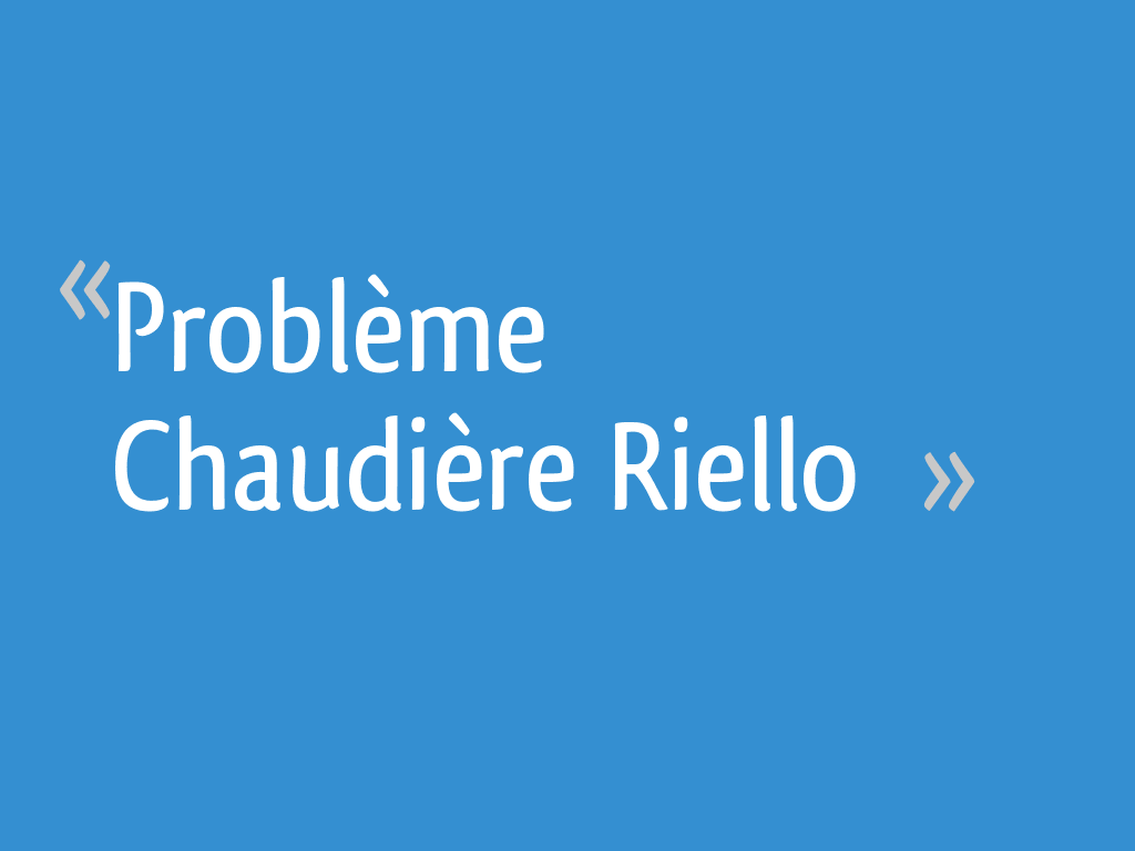 Problème Chaudière Riello — free download