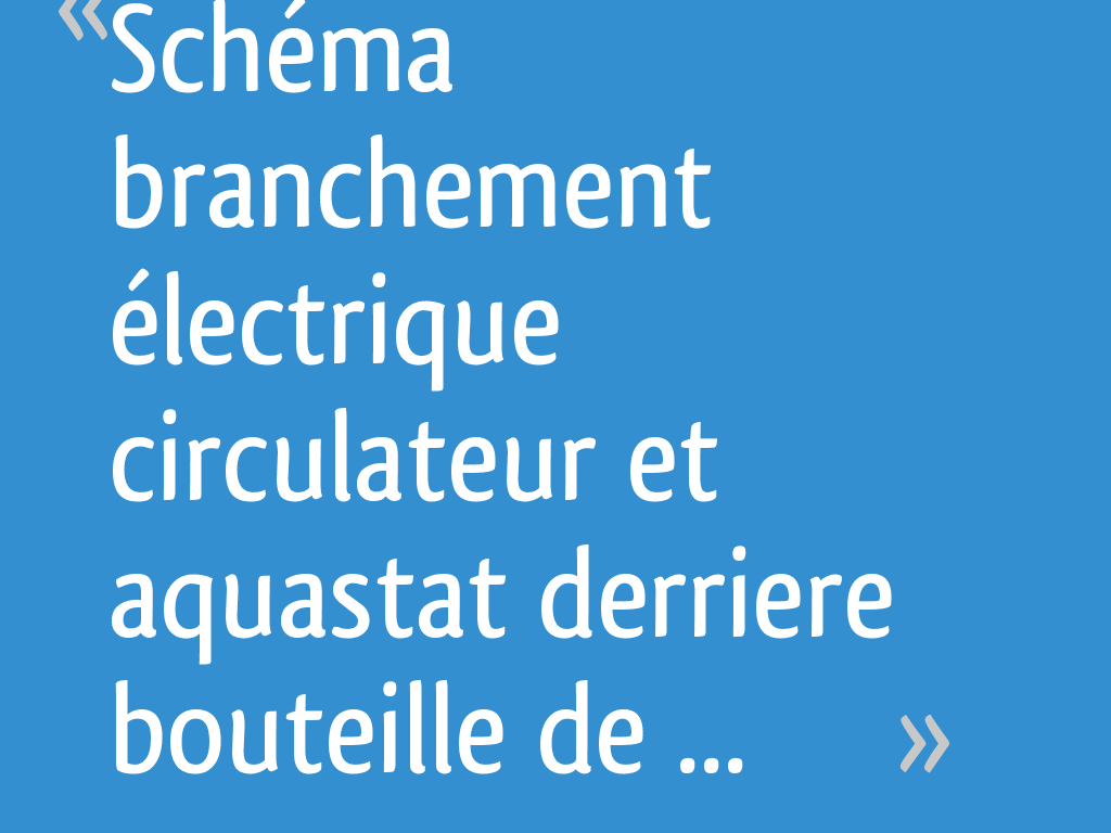 Schéma branchement électrique circulateur et aquastat derriere — free download