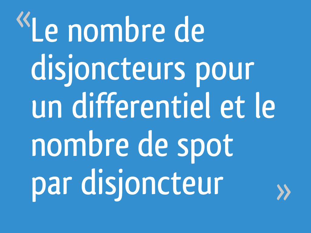 Le nombre de disjoncteurs pour un differentiel et le nombre de spot par — free download