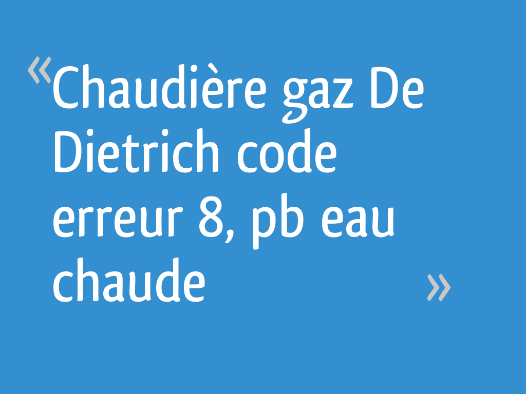 Chaudière gaz De Dietrich code erreur 8, pb eau chaude — free download