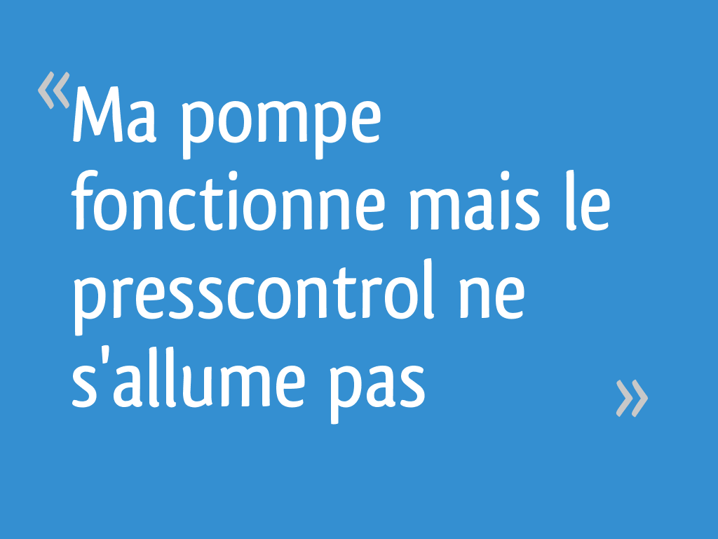 Ma pompe fonctionne mais le presscontrol ne s'allume pas [Résolu] 5 — free download