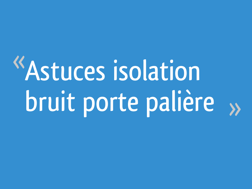 Astuces isolation bruit porte palière — free download