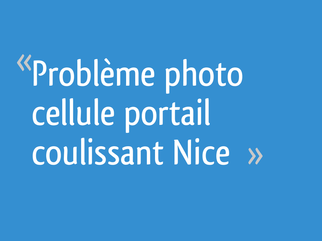 Problème photo cellule portail coulissant Nice 29 messages — free download