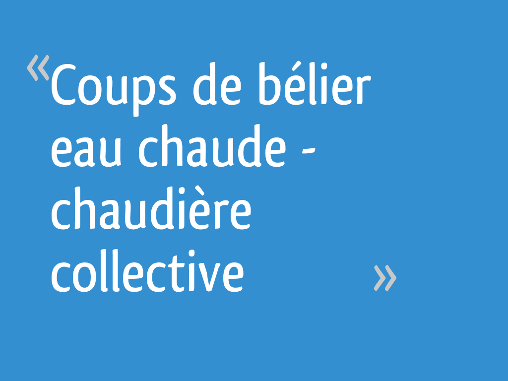 Coups de bélier eau chaude chaudière collective — free download