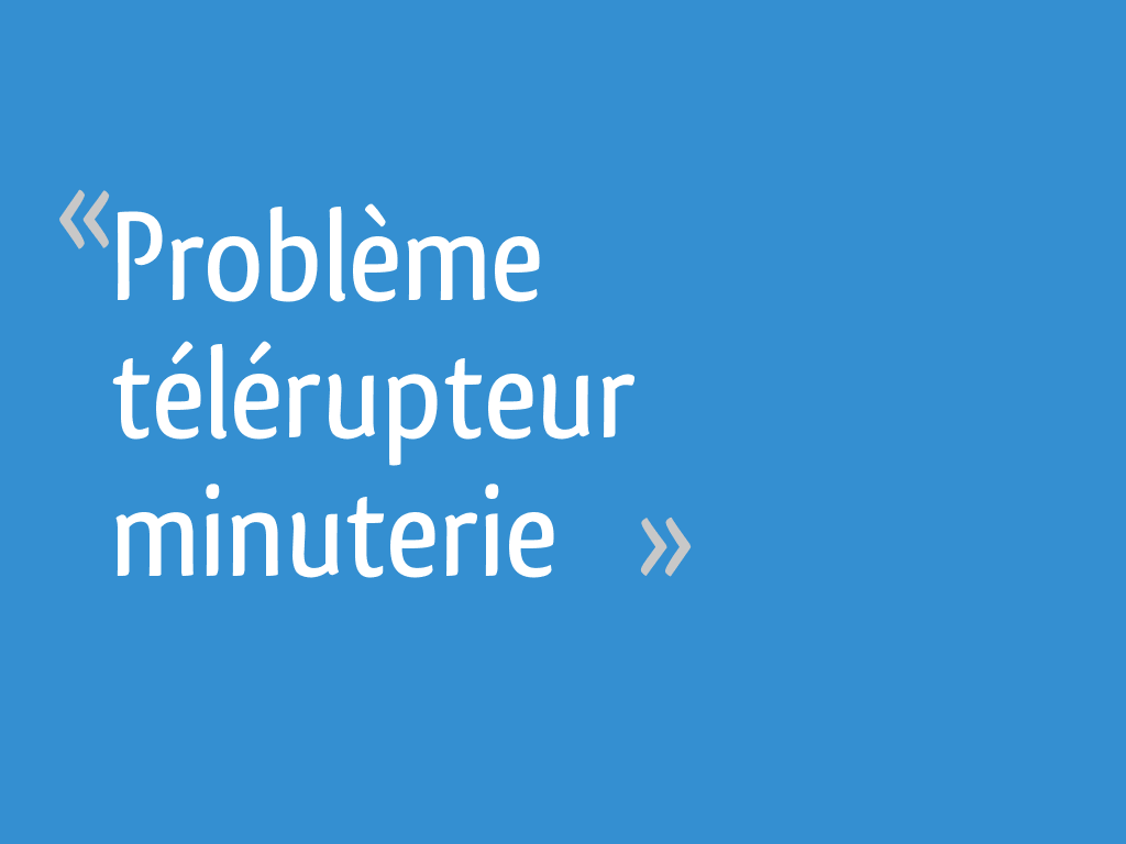 Problème télérupteur minuterie 12 messages — free download
