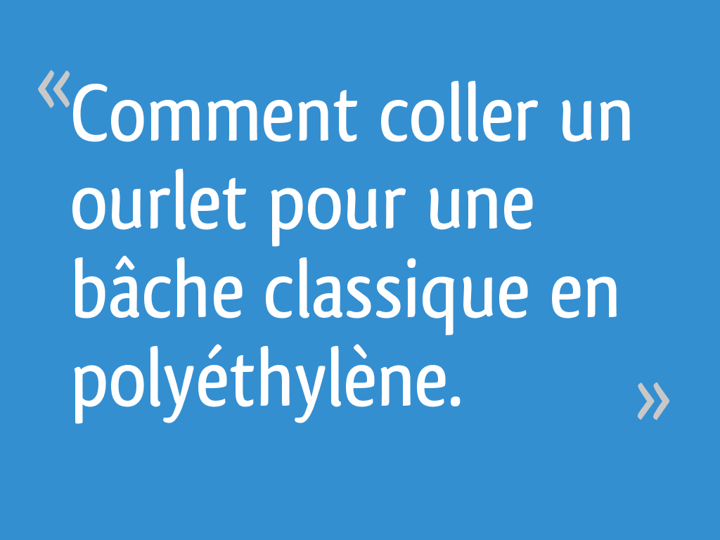 Comment coller un ourlet pour une bâche classique en polyéthylène. — free download