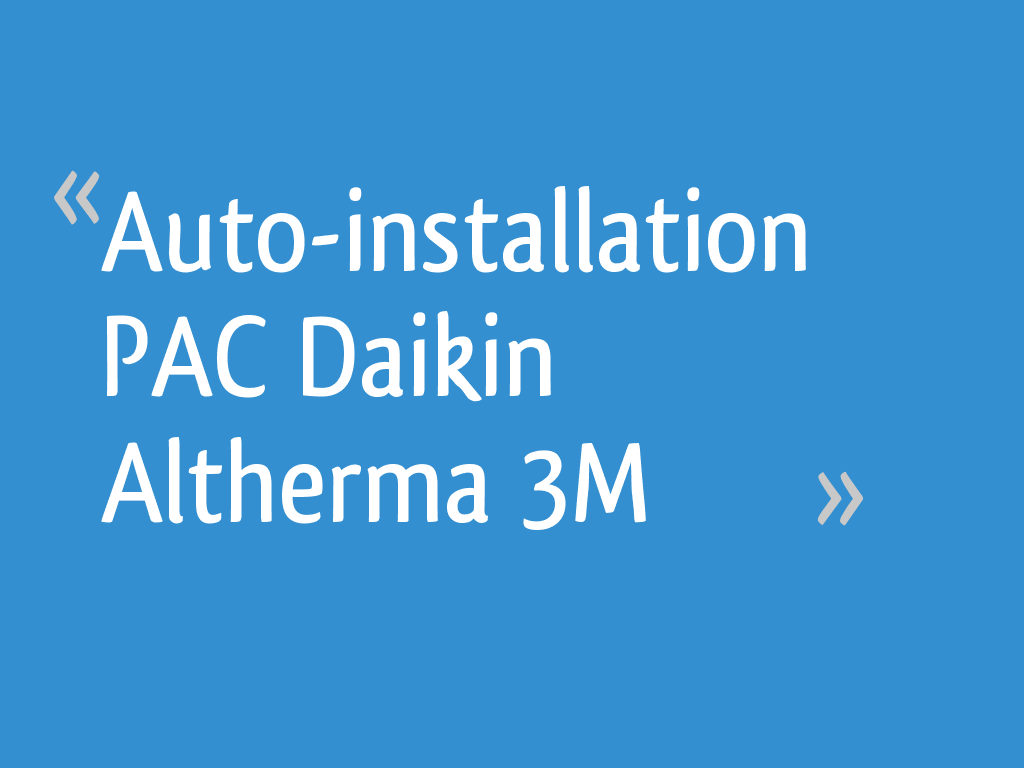 Auto-installation PAC Daikin Altherma 3M - 377 messages
