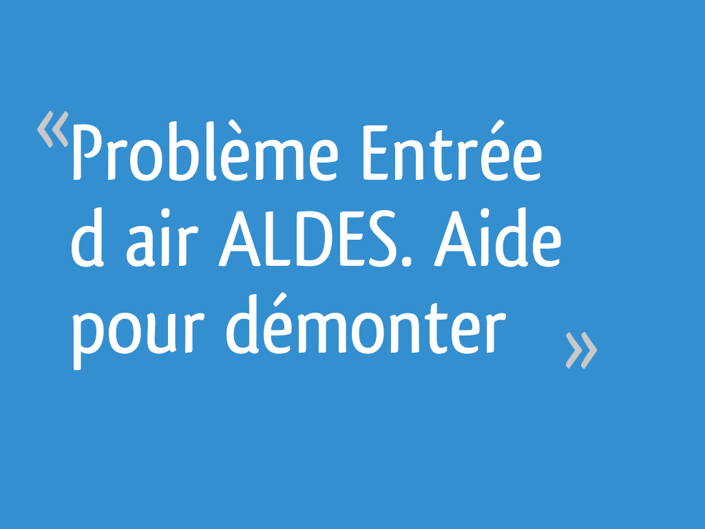 Problème Entrée d’air ALDES. Aide pour démonter 5 messages — free download