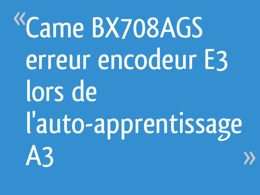 Came BX708AGS erreur encodeur E3 lors de l'autoapprentissage A3 4 — free download