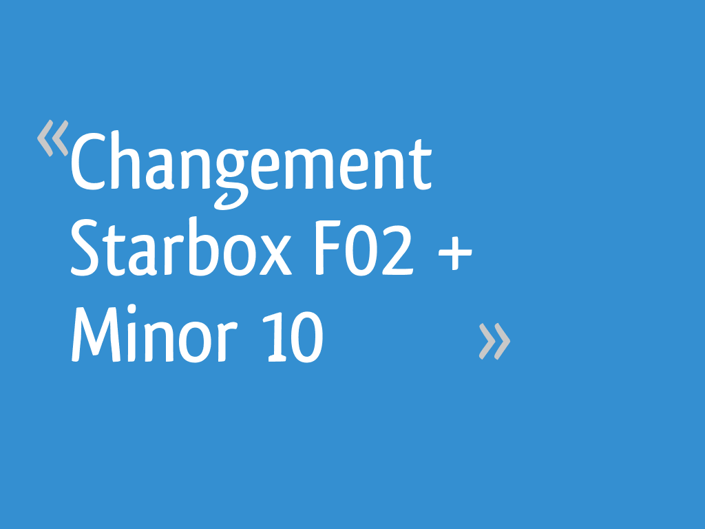 Changement Starbox F02 + Minor 10 7 messages — free download