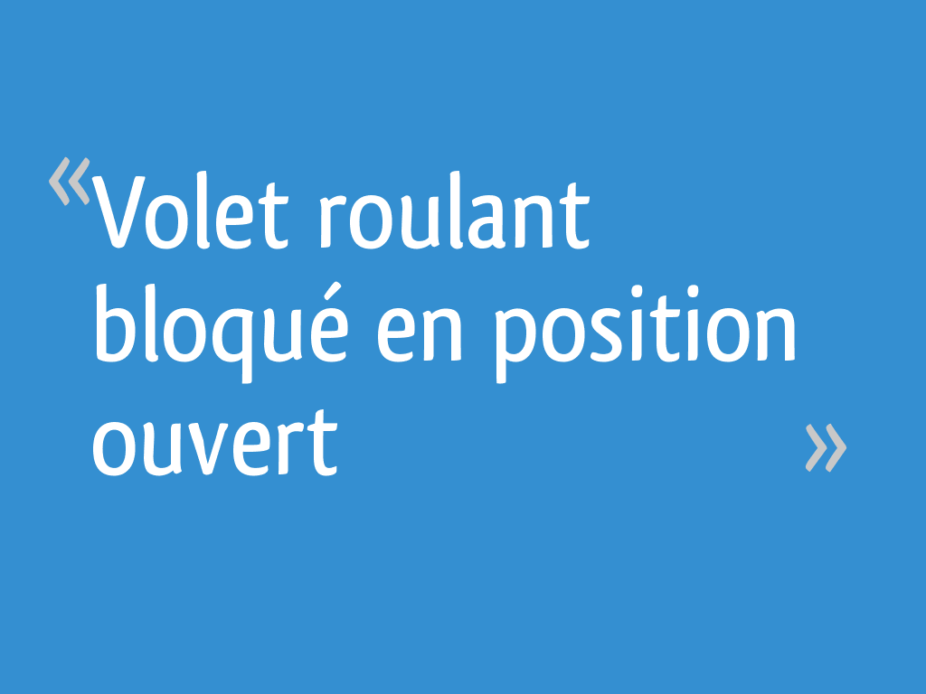 Volet roulant bloqué en position ouvert — free download