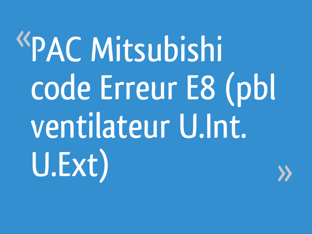 PAC Mitsubishi code Erreur E8 (pbl ventilateur U.Int. U.Ext) — free download