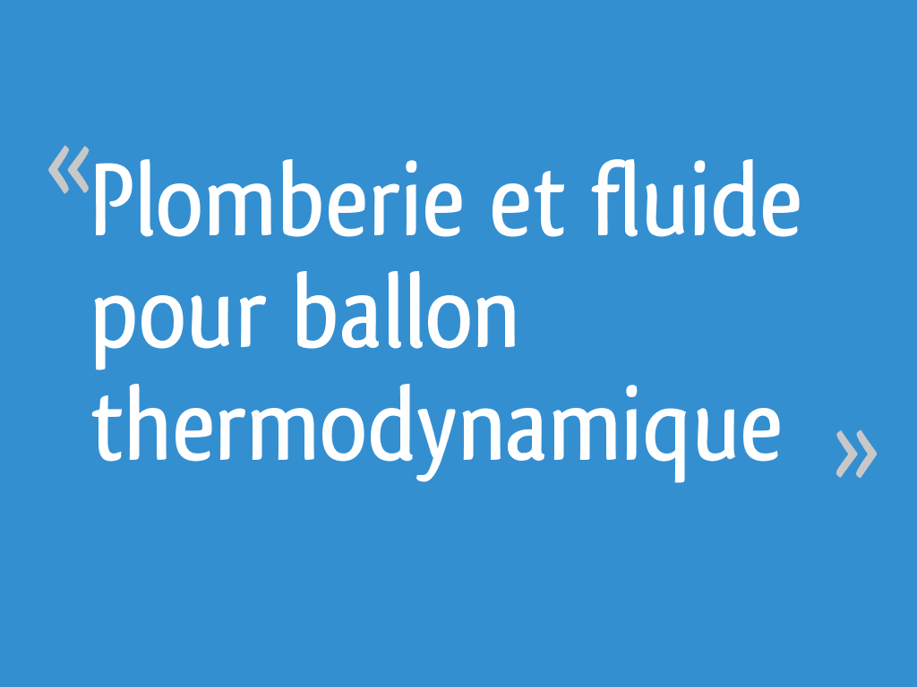 Plomberie et fluide pour ballon thermodynamique — free download