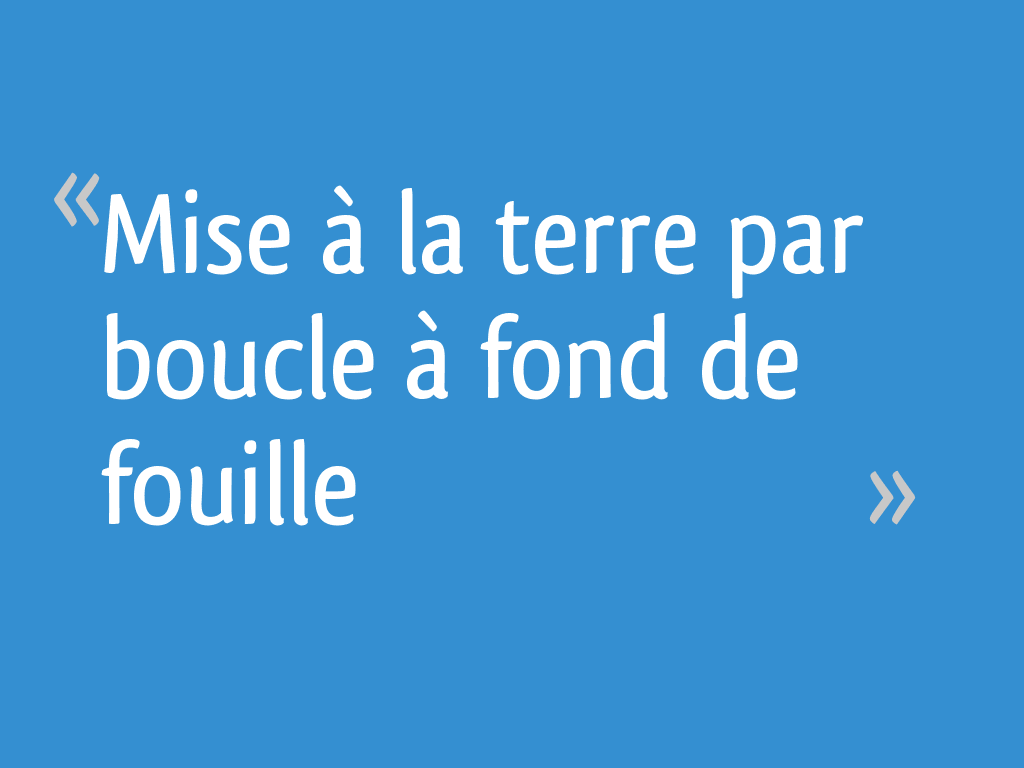 Mise à la terre par boucle à fond de fouille 13 messages — free download
