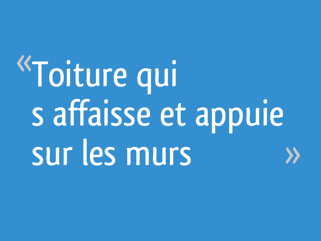 Toiture qui s’affaisse et appuie sur les murs 6 messages — free download