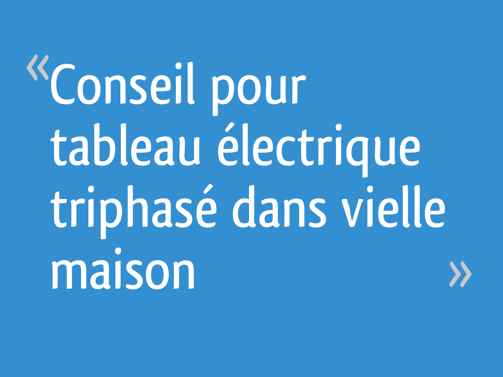 Conseil pour tableau électrique triphasé dans vielle maison — free download