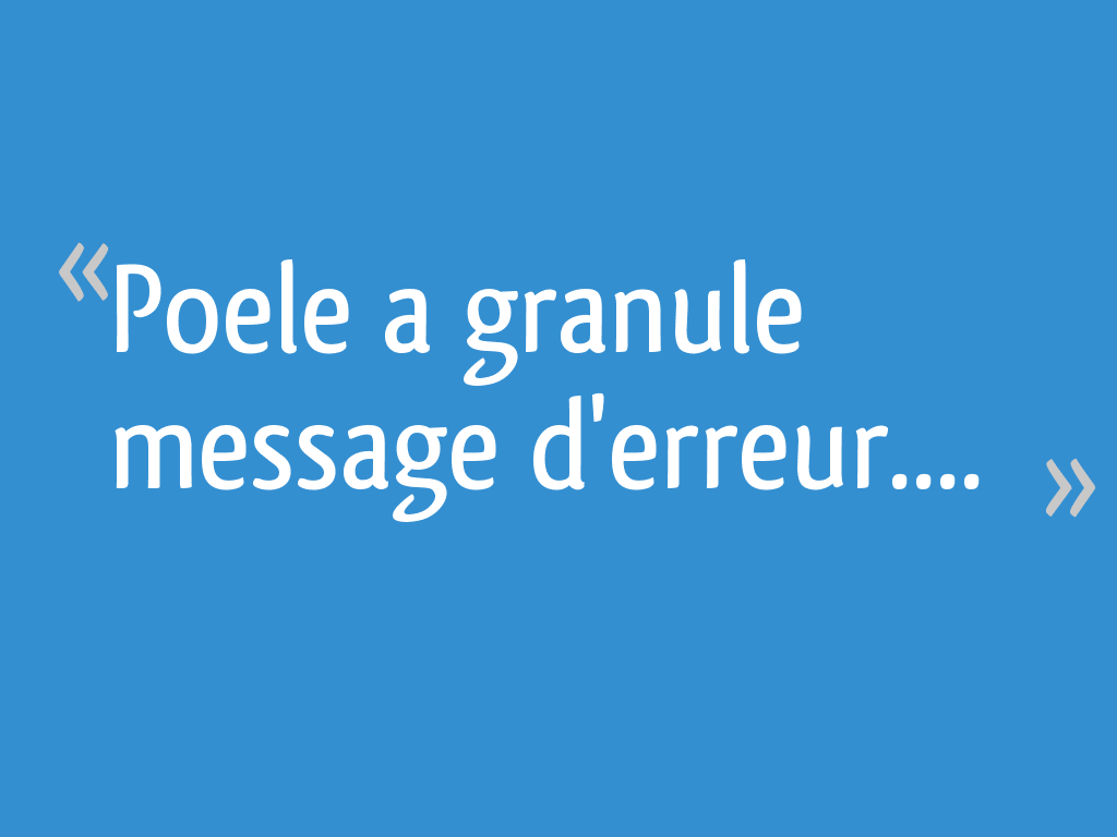 Poele a granule message d'erreur.... 9 messages — free download