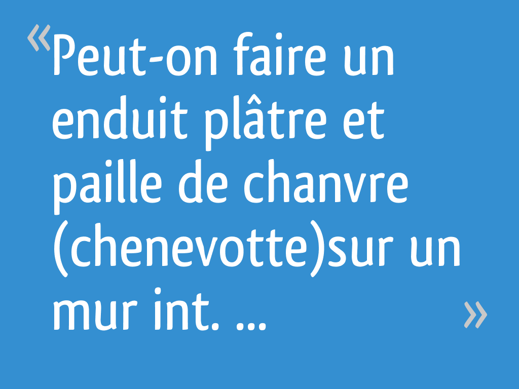 Peuton faire un enduit plâtre et paille de chanvre (chenevotte)sur un — free download