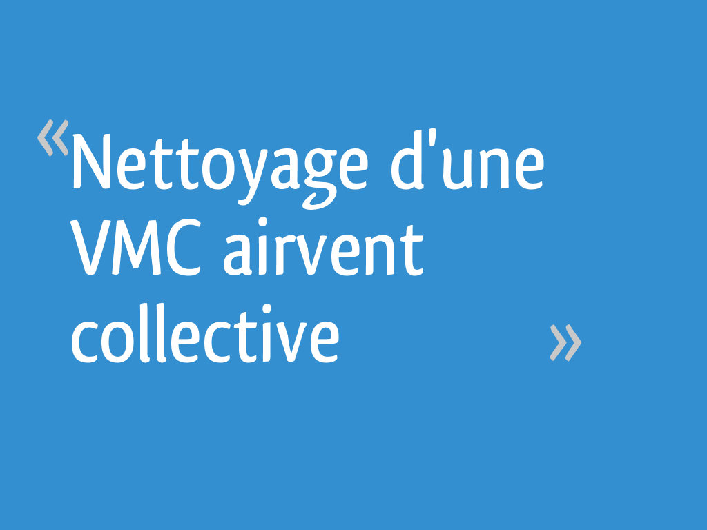 Nettoyage d'une VMC airvent collective [Résolu] 6 messages — free download