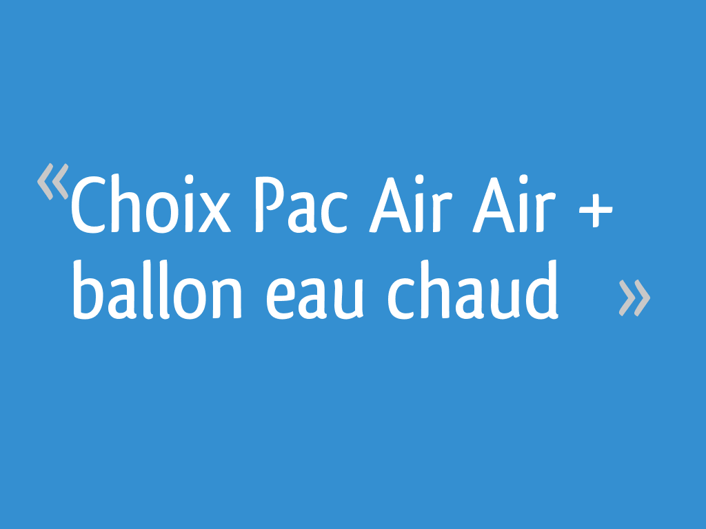 Choix Pac Air Air + ballon eau chaud